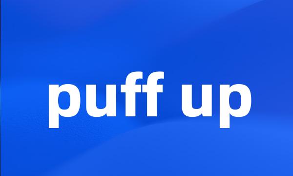 puff up