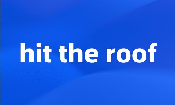 hit the roof