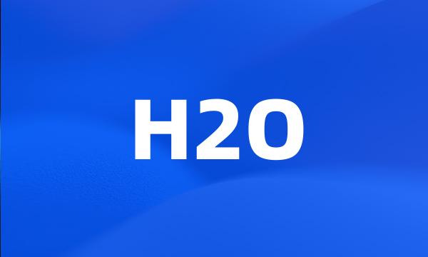 H2O