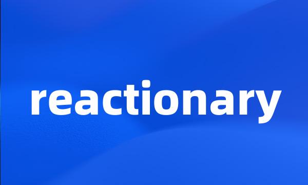 reactionary