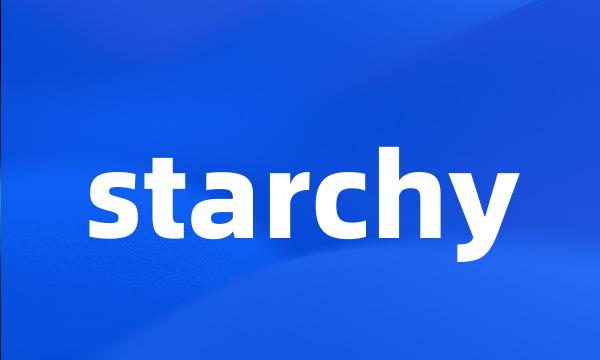 starchy