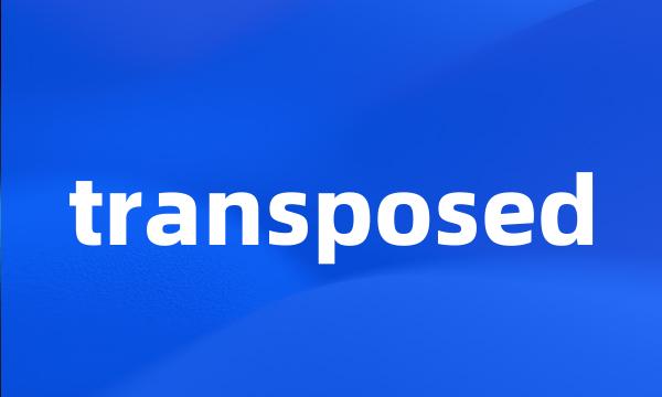 transposed