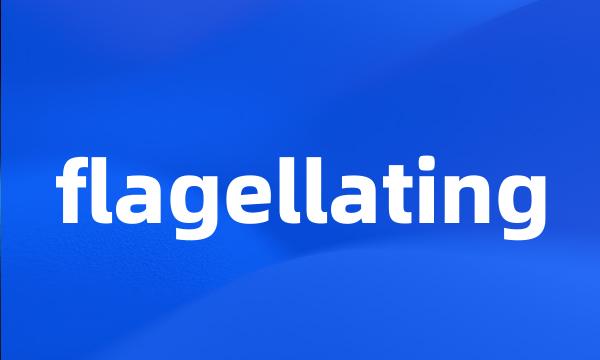 flagellating