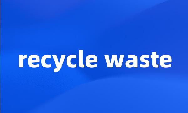recycle waste