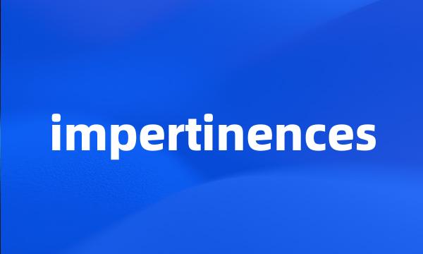 impertinences