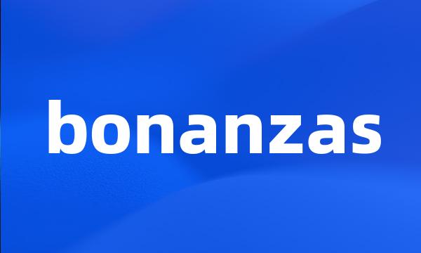 bonanzas