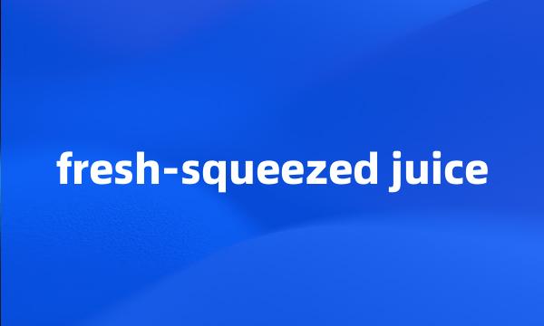 fresh-squeezed juice