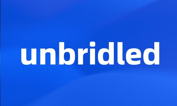 unbridled