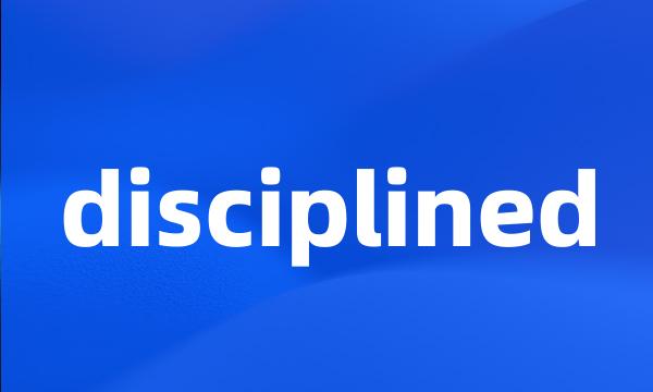 disciplined