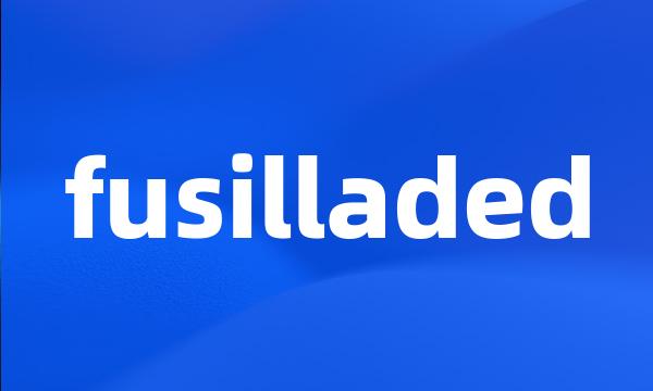 fusilladed