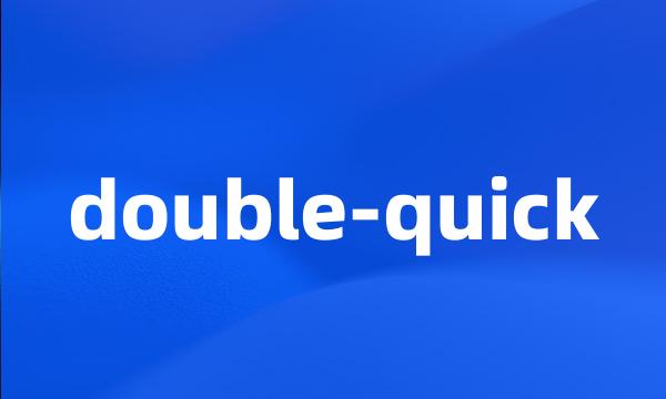 double-quick