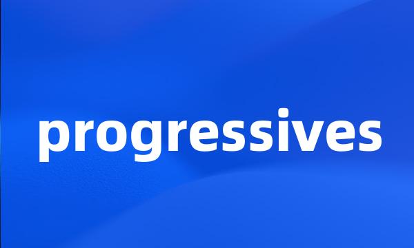 progressives