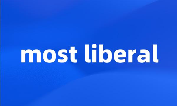 most liberal