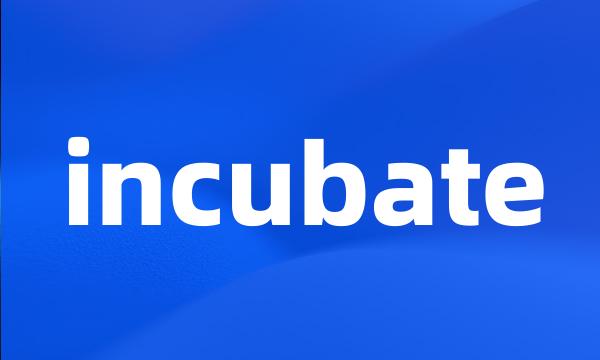 incubate