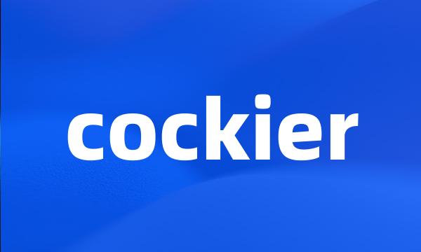 cockier