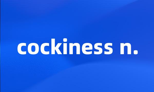 cockiness n.