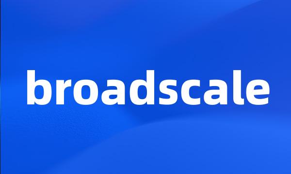 broadscale