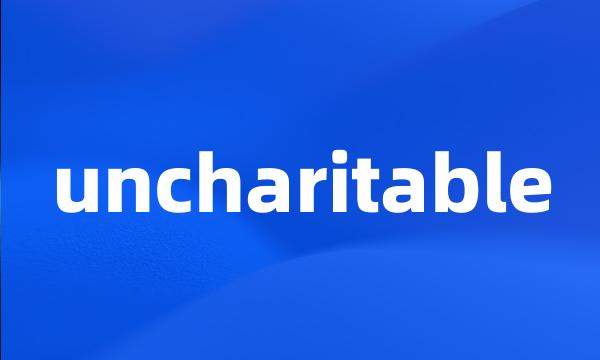 uncharitable