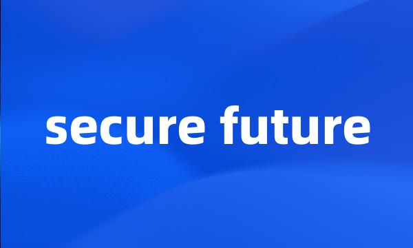 secure future