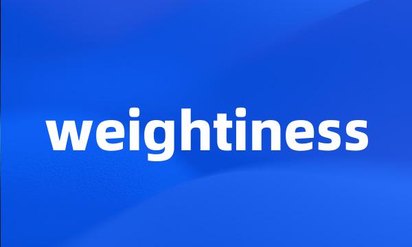 weightiness