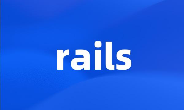 rails