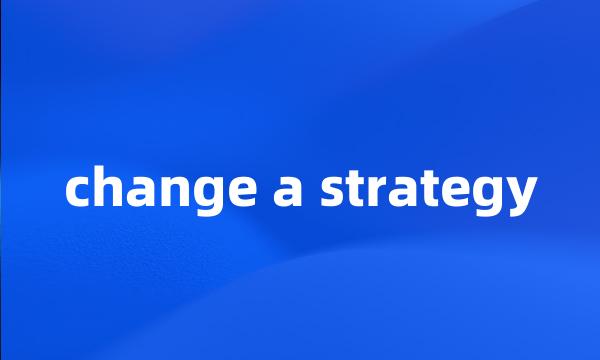 change a strategy