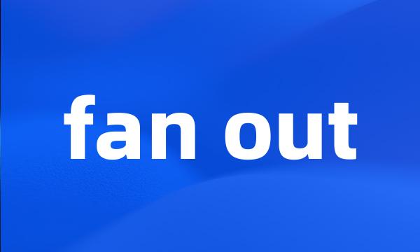 fan out