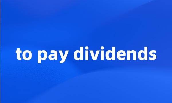 to pay dividends