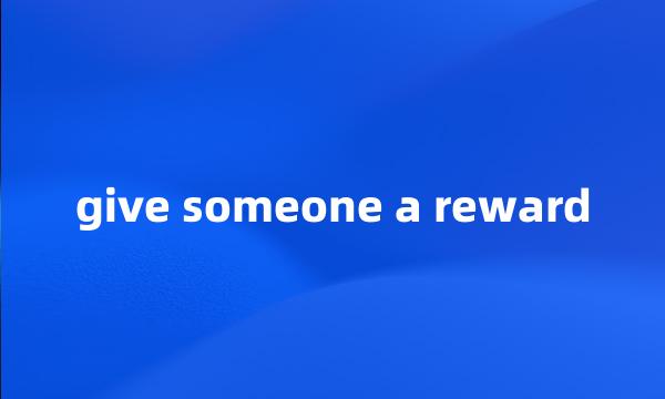 give someone a reward