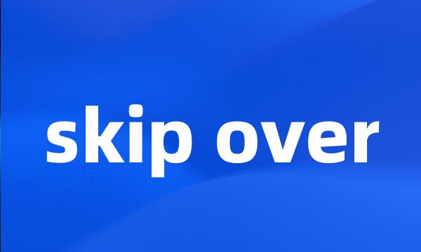 skip over
