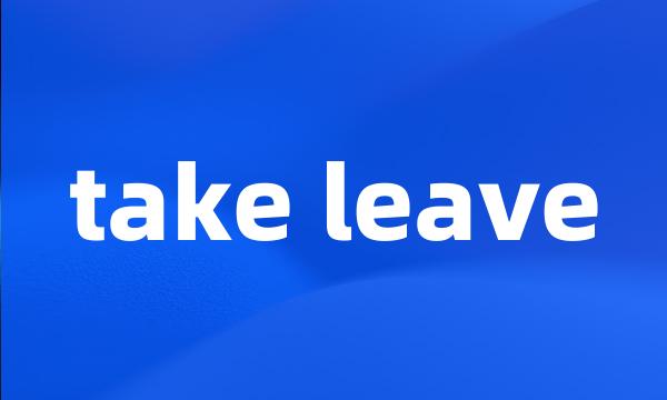 take leave