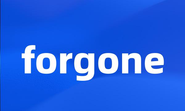 forgone