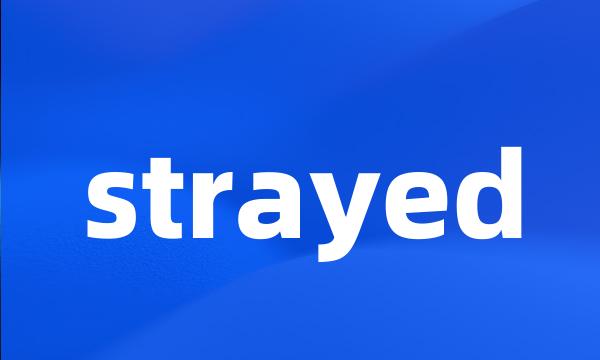 strayed