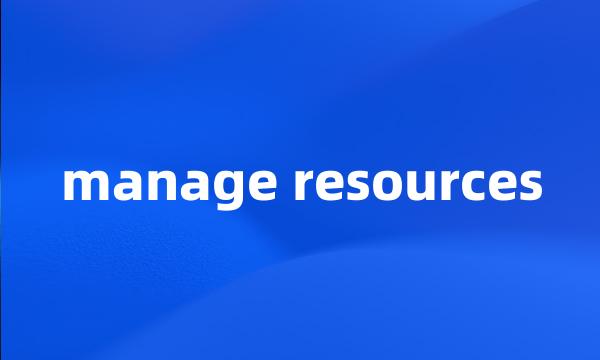 manage resources