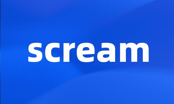 scream