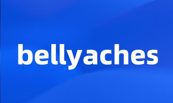 bellyaches