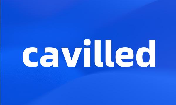 cavilled