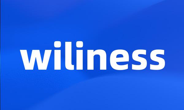 wiliness