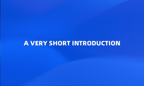 A VERY SHORT INTRODUCTION