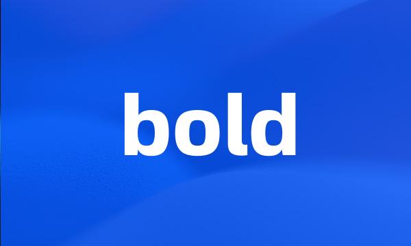 bold