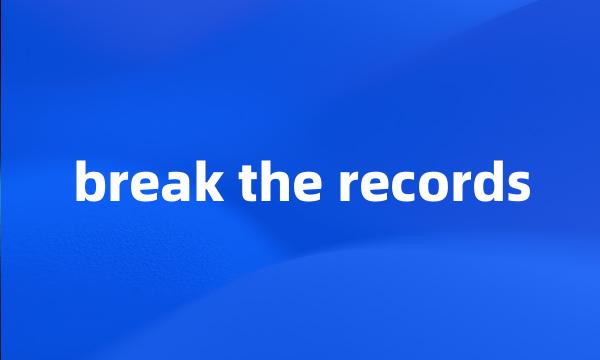 break the records