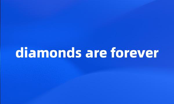 diamonds are forever