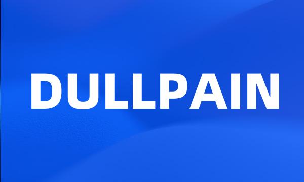 DULLPAIN