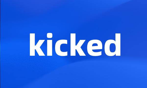 kicked
