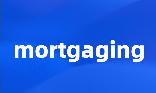 mortgaging
