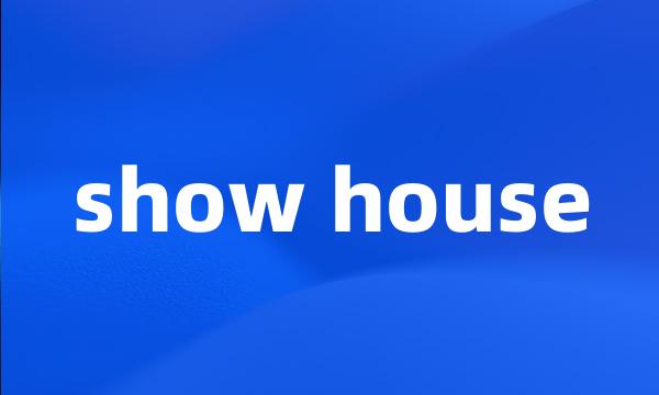 show house