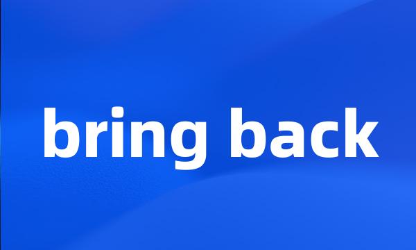 bring back