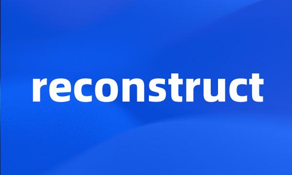 reconstruct