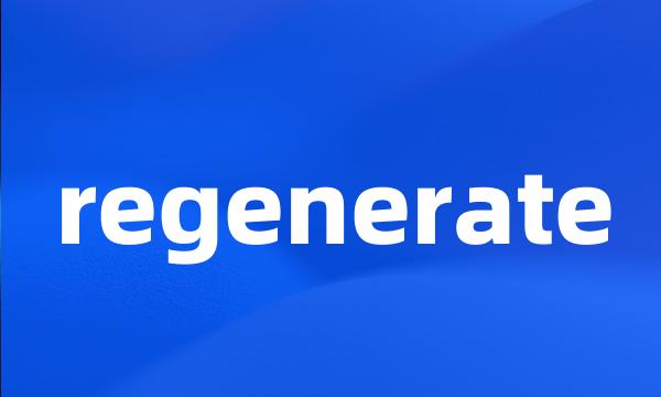 regenerate