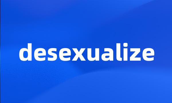 desexualize